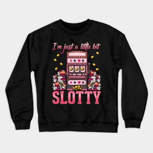 Jackpot Slot Machine design - I'm Just A Little Bit Slotty Crewneck Sweatshirt